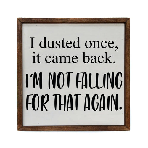 I Dusted Once Funny Wall Sign