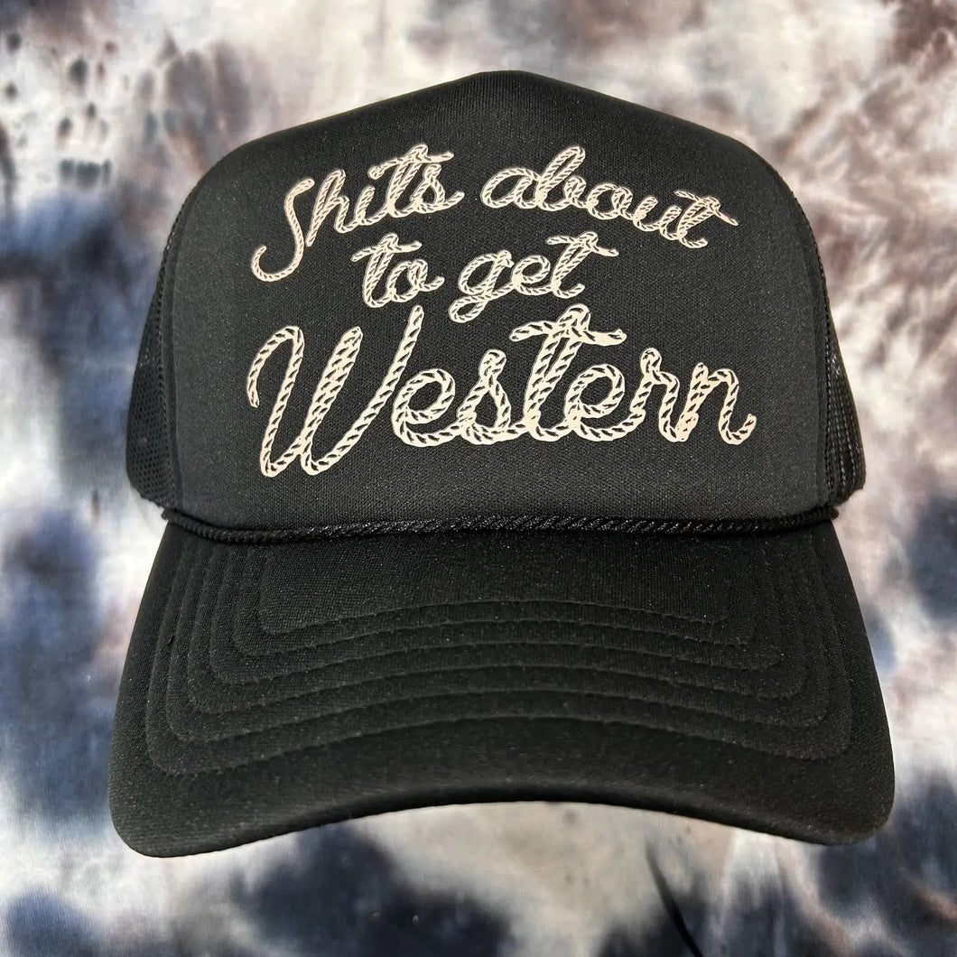 “Shits About To Get Western” Foam Trucker Cap