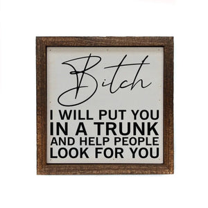 “Put You In A Trunk…” Funny Small Rustic Sign
