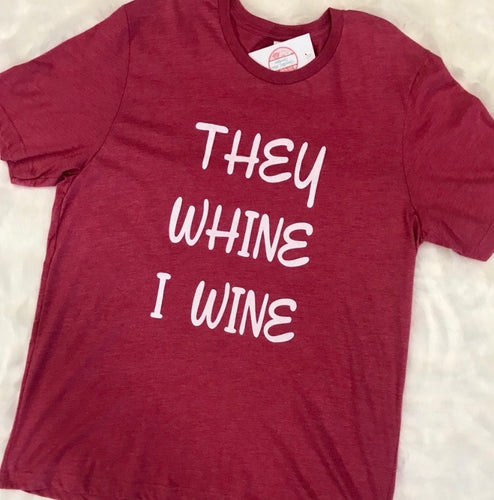 They Whine I Wine. graphic Tee
