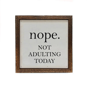Nope. Not Adulting Today Small Sign