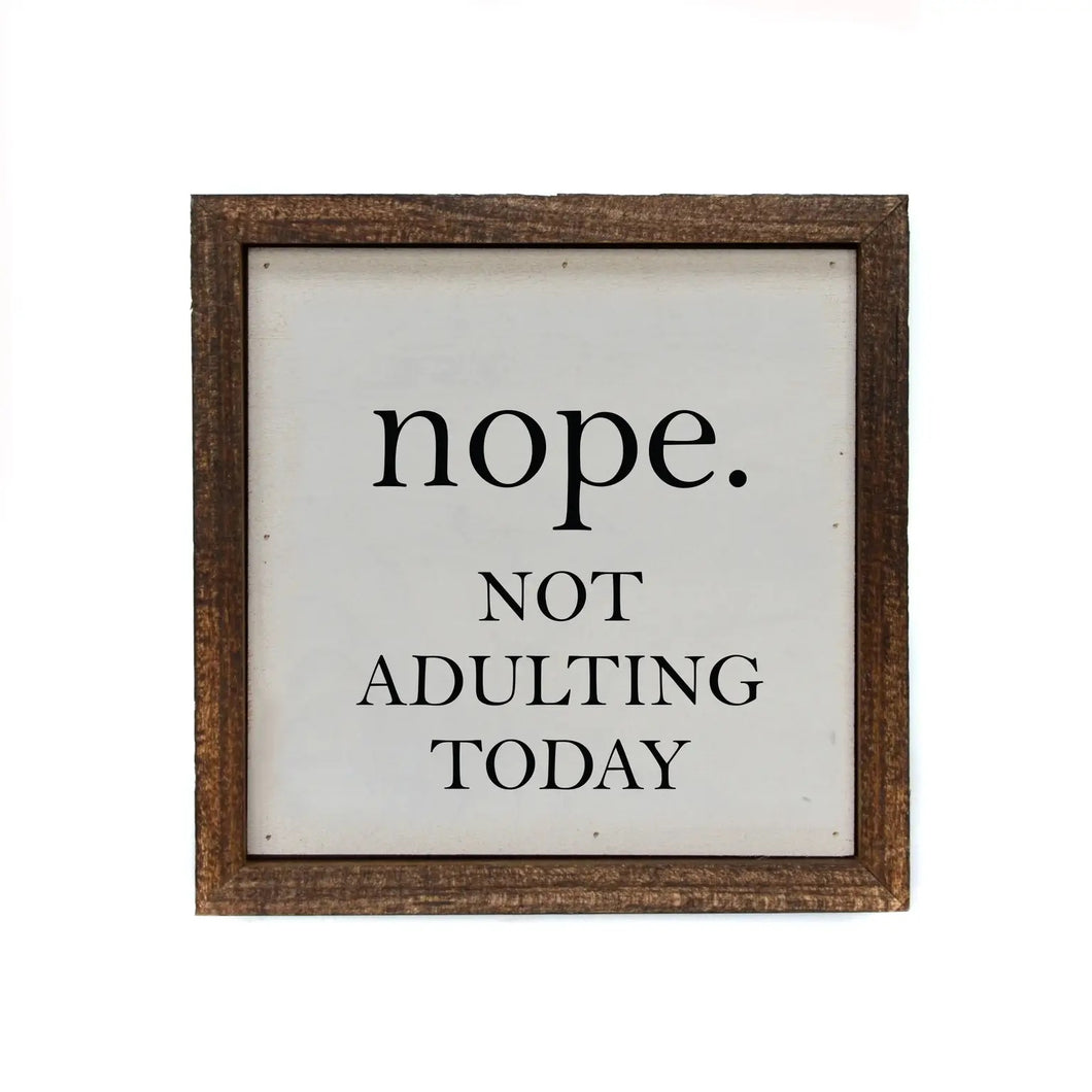 Nope. Not Adulting Today Small Sign
