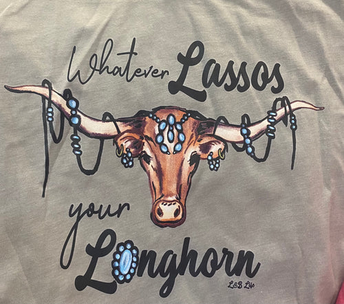 Whatever Lassos Your Longhorn Graphic Tee