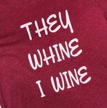 They Whine I Wine. graphic Tee