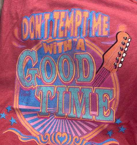 Don’t Tempt Me With a Good Time Graphic Tee